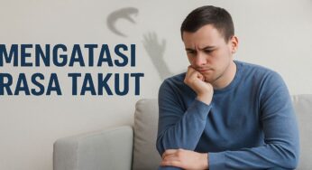 Mengatasi Rasa Takut: Ketika Langkah Kecil Menjadi Awal Keberanian Besar